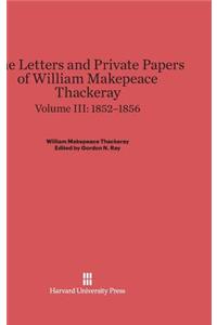 Letters and Private Papers of William Makepeace Thackeray, Volume III: 1852-1856