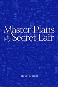 Master Plans for My Secret Lair