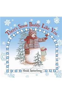 There's Snow Buddy Like You