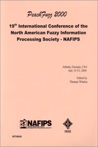 Peach Fuzz 2000: 19th International Conference of the North American Fuzzy Information Processing Society - Nafips; Atlanta, Georgia, Usa, July 13-15, 2000 2000 & Annual Edition