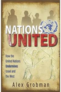 Nations United: How the United Nations Is Undermining Israel and the West