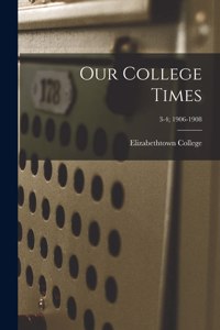 Our College Times; 3-4; 1906-1908