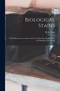 Biological Stains; a Handbook on the Nature and Uses of the Dyes Employed in the Biological Laboratory