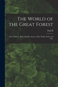 World of the Great Forest; how Animals, Birds, Reptiles, Insects Talk, Think, Work, and Live