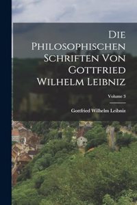 Philosophischen Schriften Von Gottfried Wilhelm Leibniz; Volume 3