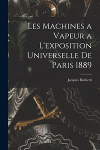 Les Machines a Vapeur a L'exposition Universelle De Paris 1889