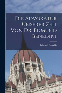 Advokatur unserer Zeit von Dr. Edmund Benedikt
