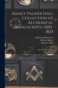 Manly Palmer Hall collection of alchemical manuscripts, 1500-1825