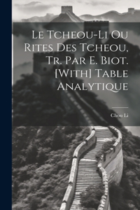 Le Tcheou-Li Ou Rites Des Tcheou, Tr. Par E. Biot. [With] Table Analytique