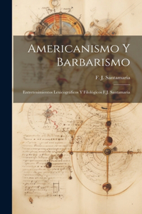 Americanismo y Barbarismo; Entretenimientos Lexicográficos y Filológicos F.J. Santamaria