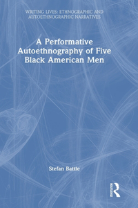 Performative Autoethnography of Five Black American Men