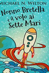 Nonno Bretella e il volo ai Sette Mari: Edizione Rilegata A Caratteri Grandi