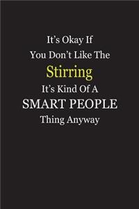 It's Okay If You Don't Like The Stirring It's Kind Of A Smart People Thing Anyway
