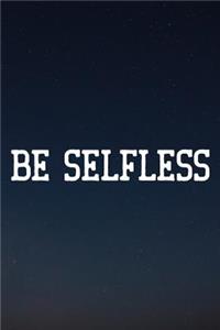 Be Selfless