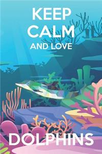 Keep Calm And Love Dolphins