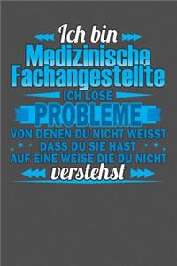 Ich bin Medizinische Fachangestellte Ich löse Probleme von denen du nicht weisst dass du sie hast auf eine Weise die du nicht verstehst