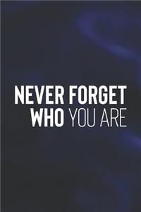 Never Forget Who You Are