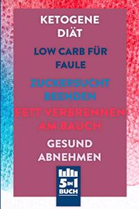 Ketogene Diät - Low Carb für Faule - Zuckersucht beenden - Fett verbrennen am Bauch - Gesund Abnehmen