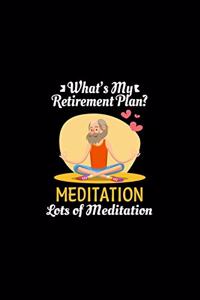 What's My Retirement Plan Meditation Lots Of Meditation