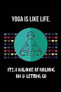 Yoga is like life. It's a balance of holding on & letting go: Blank Lined Notebook Journal & Planner - Funny Meditation Lover Composition Notebook Gift