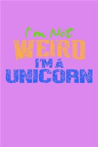 I'm Not Weird I'm A Unicorn