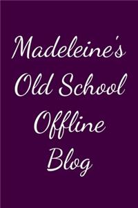 Madeleine's Old School Offline Blog