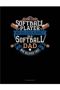 Behind Every Softball Player Who Believes In Himself Is A Softball Dad Who Believed First