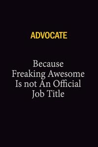 Advocate Because Freaking Awesome Is Not An Official Job Title