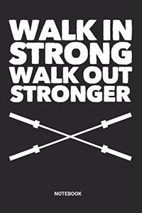 Walk in Strong Walk out Stronger Notebook