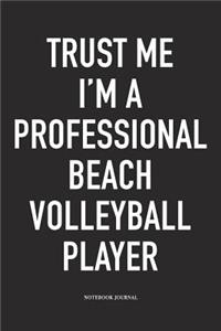 Trust Me I'm a Professional Beach Volleyball Player