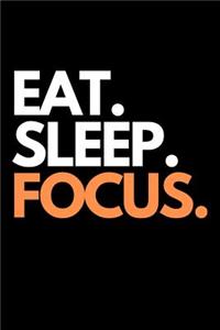 Eat. Sleep. Focus.