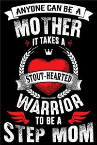 Anyone Can Be a Mother It Takes a Stout-Hearted Warrior to Be a Step Mom