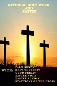 CATHOLIC HOLY WEEK and EASTER