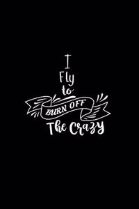 I Fly To Burn Off The Crazy
