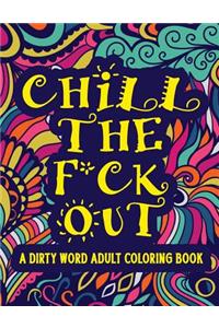 Chill The F*ck Out A Dirty Word Adult Coloring Book