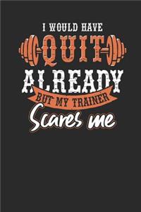 I Would Have Quit Already But My Trainer Scares Me