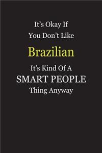It's Okay If You Don't Like Brazilian It's Kind Of A Smart People Thing Anyway