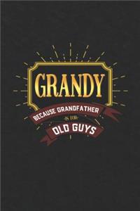 Grandy Because Grandfather Is For Old Guys