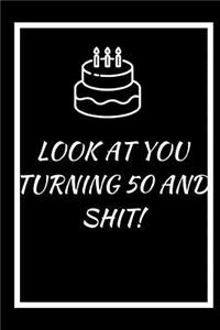 Look at You Turning 50 and Shit