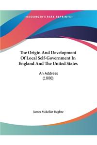 The Origin And Development Of Local Self-Government In England And The United States