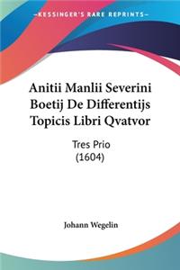 Anitii Manlii Severini Boetij De Differentijs Topicis Libri Qvatvor