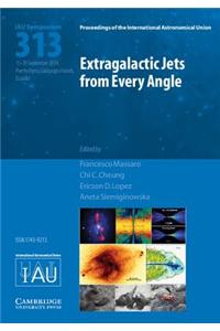 Extragalactic Jets from Every Angle (IAU S313): Proceedings of the 313th Symposium of the International Astronomical Union Held in Puerto Ayora, Galapagos Islands, Ecuador September 15-19, 2014
