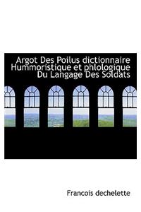 Argot Des Poilus Dictionnaire Hummoristique Et Phlologique Du Langage Des Soldats