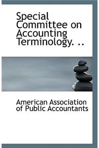 Special Committee on Accounting Terminology. ..