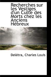 Recherches Sur Les Vestiges d'Un Culte Des Morts Chez Les Anciens Hébreux