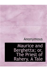 Maurice and Berghetta; Or, the Priest of Rahery. a Tale
