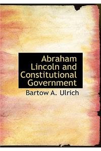 Abraham Lincoln and Constitutional Government