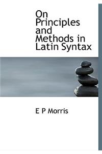 On Principles and Methods in Latin Syntax