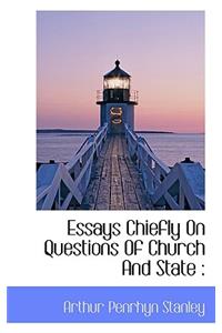 Essays Chiefly on Questions of Church and State