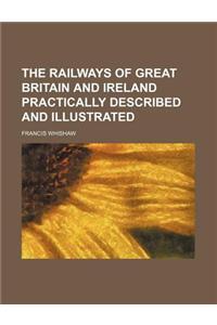 The Railways of Great Britain and Ireland Practically Described and Illustrated